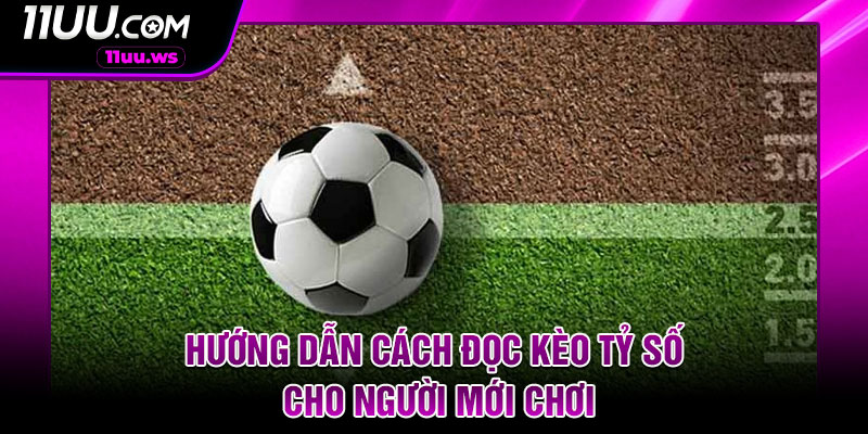 Hướng dẫn cách đọc kèo tỷ số cho người mới chơi