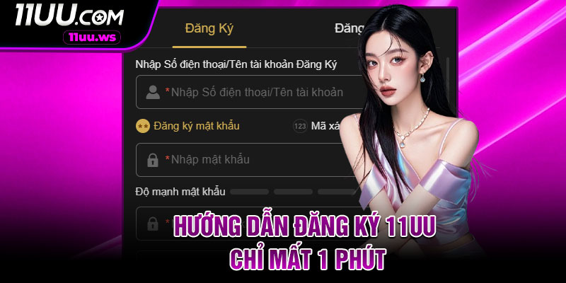 Hướng dẫn đăng ký 11UU chỉ mất 1 phút